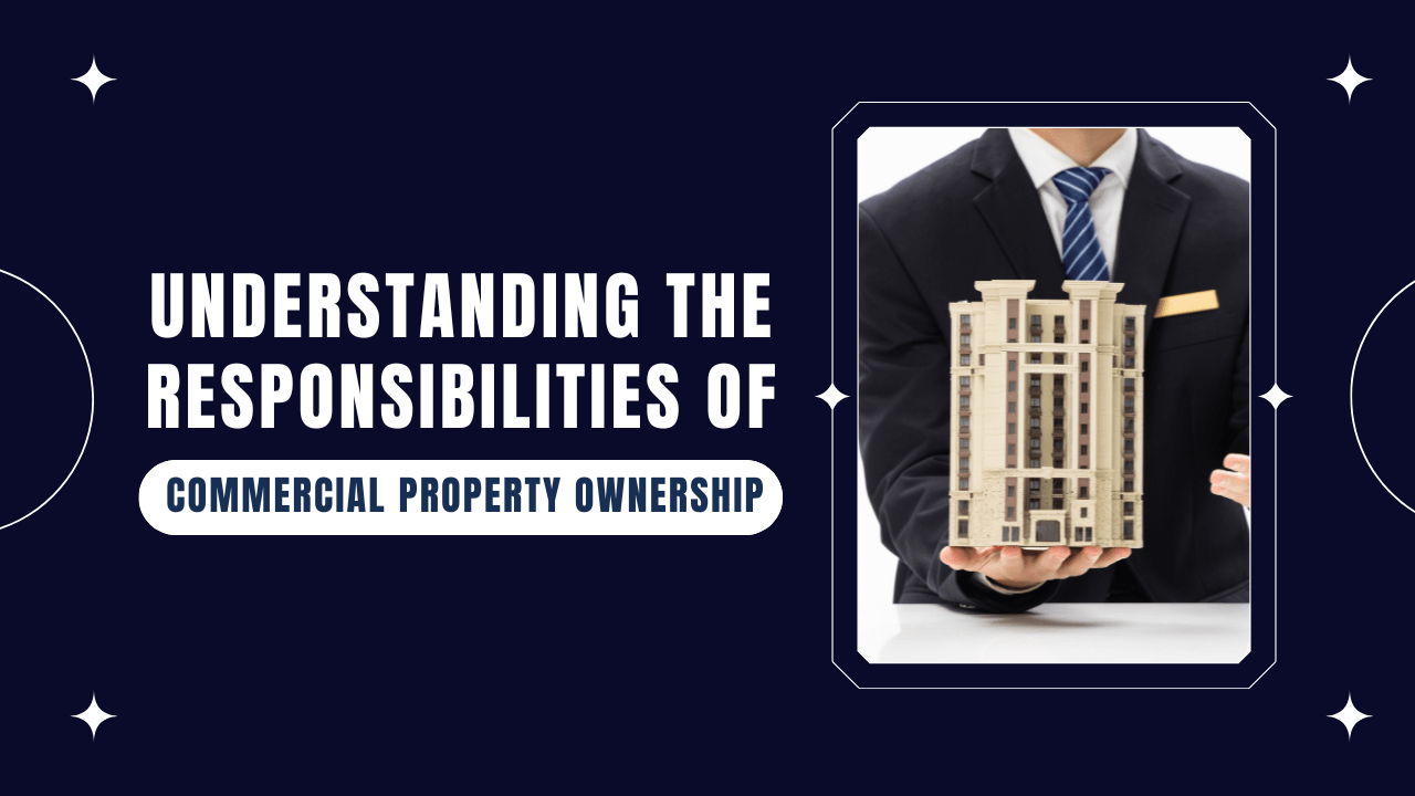 Understanding the Responsibilities of Commercial Property Ownership